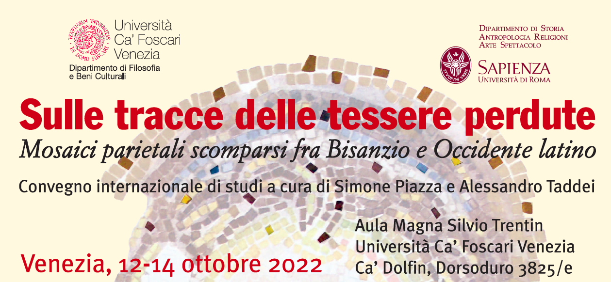 Convegno "Sulle tracce delle tessere perdute. Mosaici parietali scomparsi fra Bisanzio e Occidente latino", Venezia 12-14 Ottobre 2022